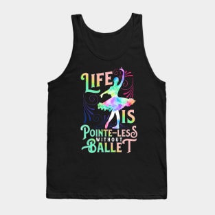 Life Is Pointe-Less Without Ballet Ballerina Dancer Gift Tank Top